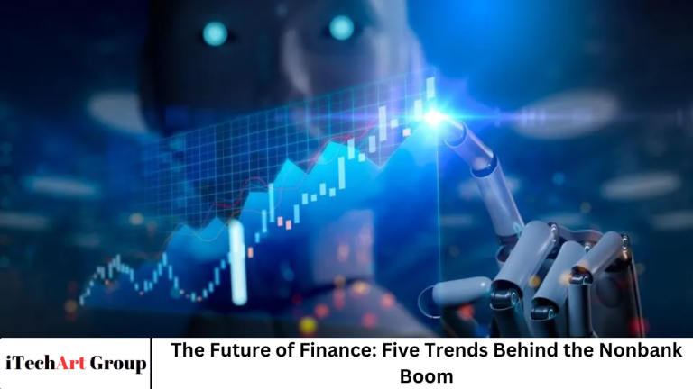 The Future of Finance: Five Trends Behind the Nonbank Boom The Future of Finance: Five Trends Behind the Nonbank Boom