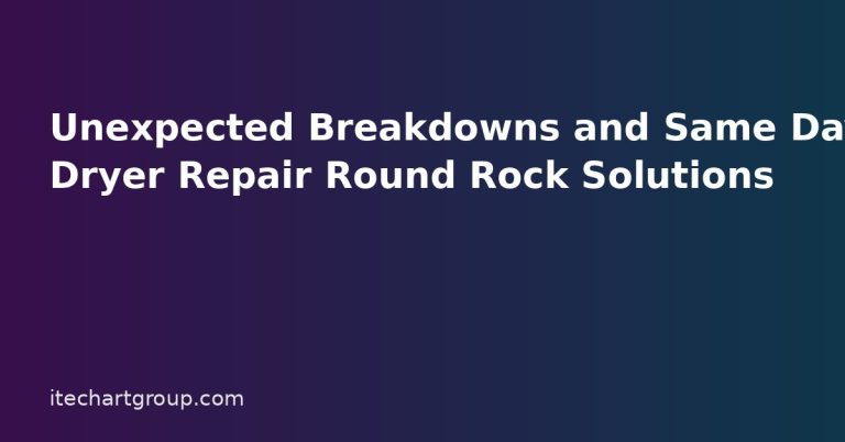 Unexpected Breakdowns and Same Day Dryer Repair Round Rock Solutions